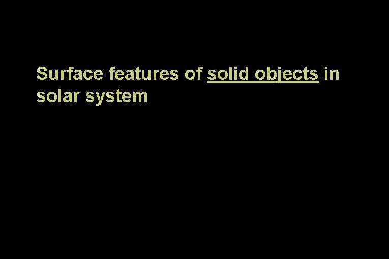 Surface features of solid objects in solar system 