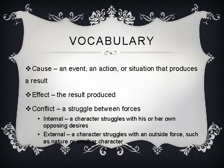 VOCABULARY v Cause – an event, an action, or situation that produces a result