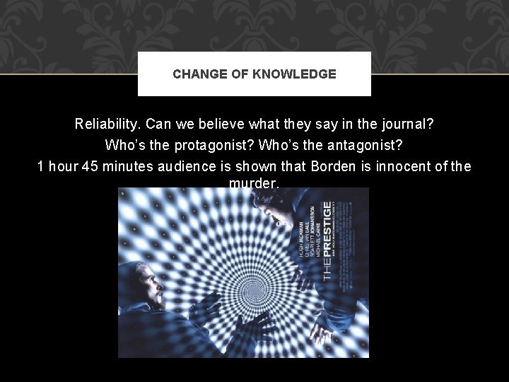 CHANGE OF KNOWLEDGE Reliability. Can we believe what they say in the journal? Who’s