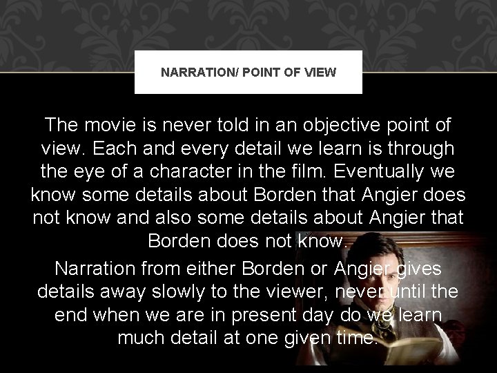 NARRATION/ POINT OF VIEW The movie is never told in an objective point of