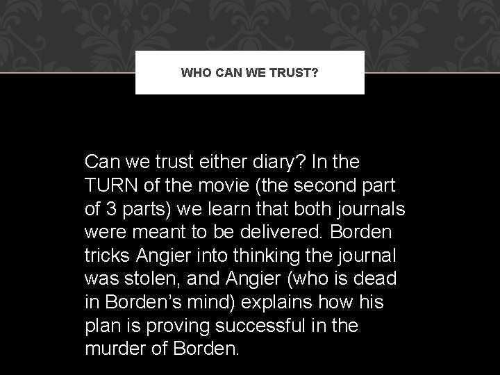 WHO CAN WE TRUST? Can we trust either diary? In the TURN of the