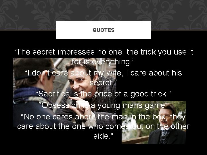 QUOTES “The secret impresses no one, the trick you use it for is everything.