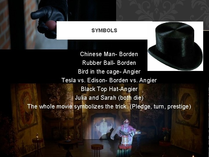 SYMBOLS Chinese Man- Borden Rubber Ball- Borden Bird in the cage- Angier Tesla vs.