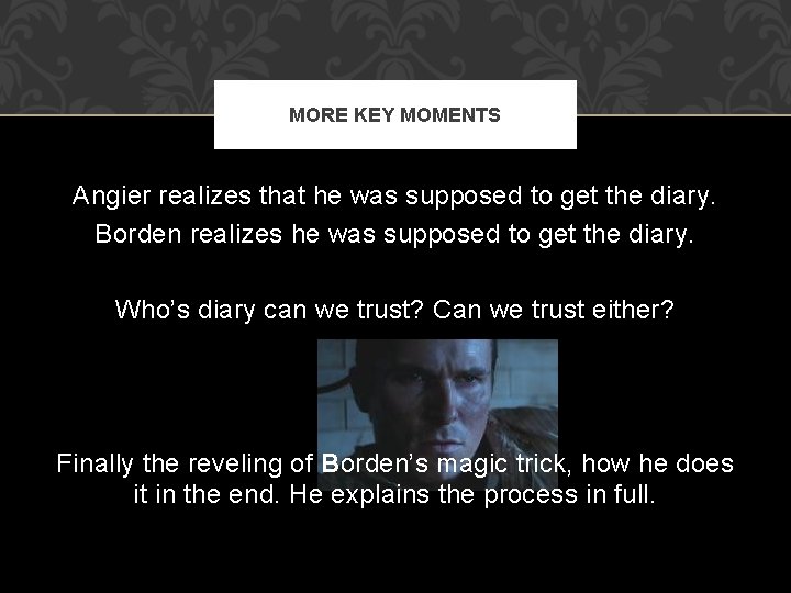 MORE KEY MOMENTS Angier realizes that he was supposed to get the diary. Borden