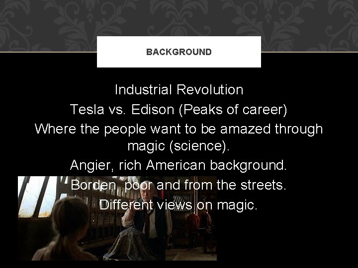 BACKGROUND Industrial Revolution Tesla vs. Edison (Peaks of career) Where the people want to