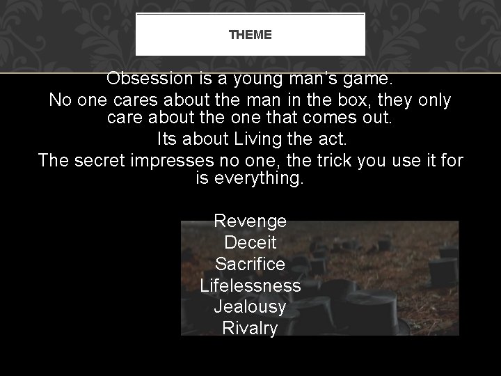 THEME Obsession is a young man’s game. No one cares about the man in