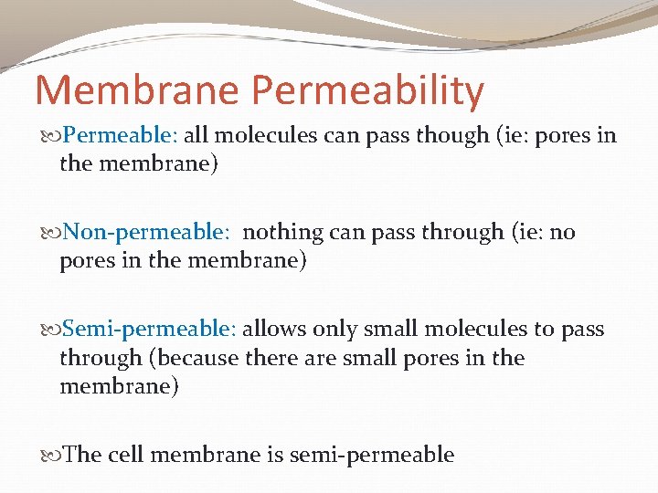 Membrane Permeability Permeable: all molecules can pass though (ie: pores in the membrane) Non-permeable: