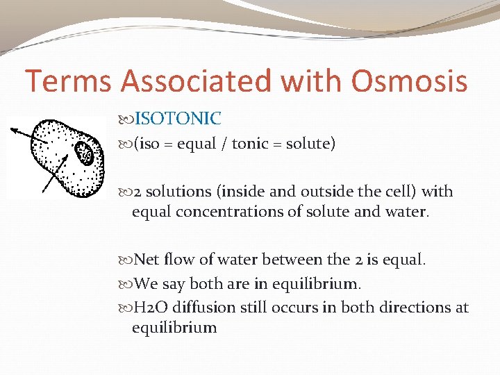Terms Associated with Osmosis ISOTONIC (iso = equal / tonic = solute) 2 solutions