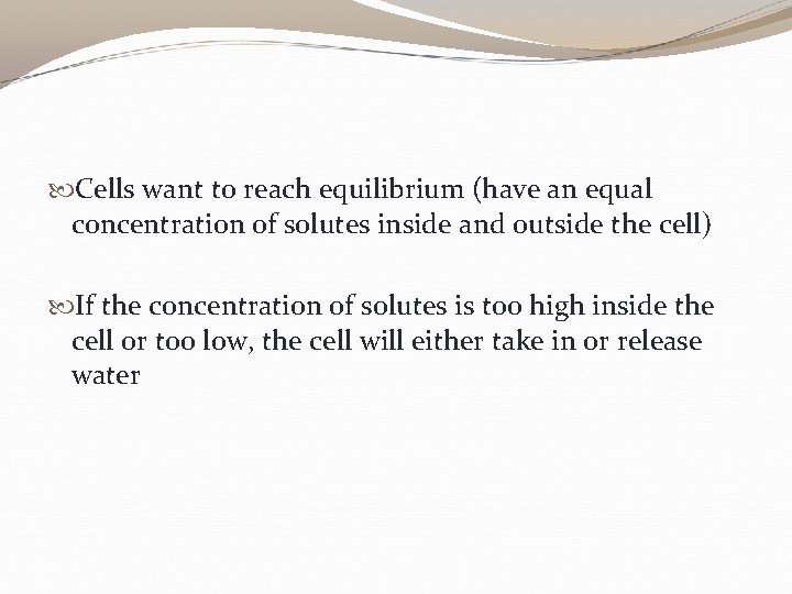 Cells want to reach equilibrium (have an equal concentration of solutes inside and