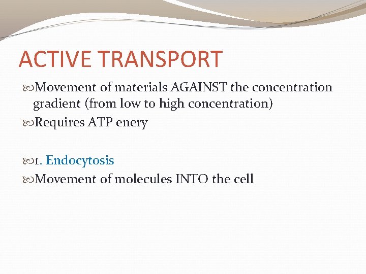ACTIVE TRANSPORT Movement of materials AGAINST the concentration gradient (from low to high concentration)