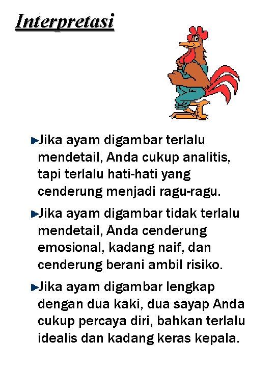 Interpretasi Jika ayam digambar terlalu mendetail, Anda cukup analitis, tapi terlalu hati-hati yang cenderung