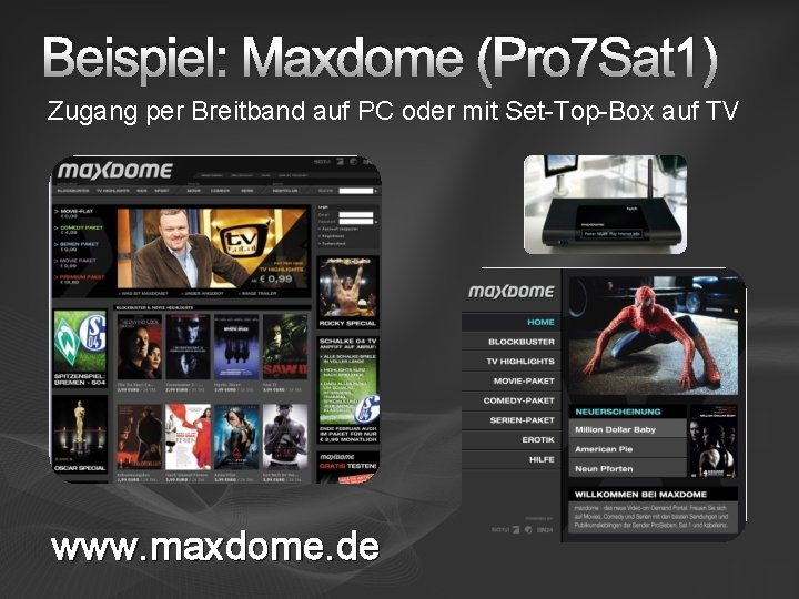 Beispiel: Maxdome (Pro 7 Sat 1) Zugang per Breitband auf PC oder mit Set-Top-Box