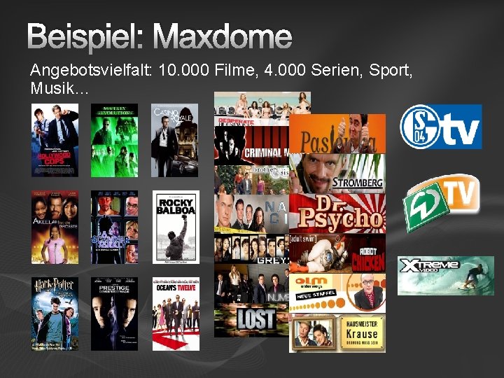 Beispiel: Maxdome Angebotsvielfalt: 10. 000 Filme, 4. 000 Serien, Sport, Musik… 