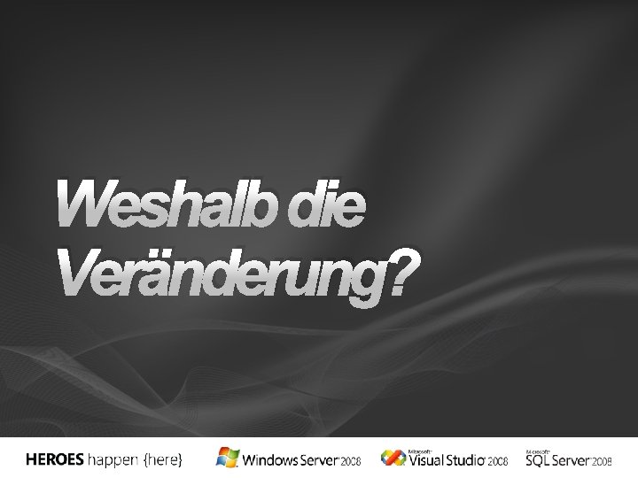 Weshalb die Veränderung? 