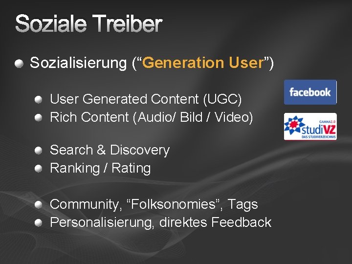 Soziale Treiber Sozialisierung (“Generation User”) User Generated Content (UGC) Rich Content (Audio/ Bild /