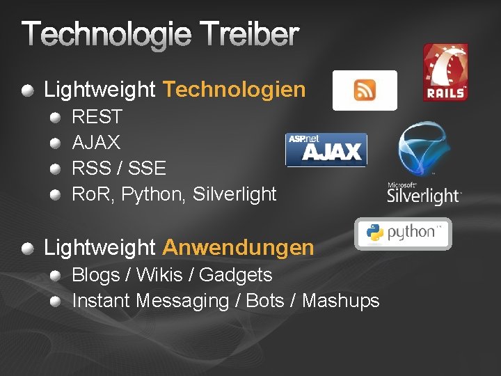 Technologie Treiber Lightweight Technologien REST AJAX RSS / SSE Ro. R, Python, Silverlight Lightweight