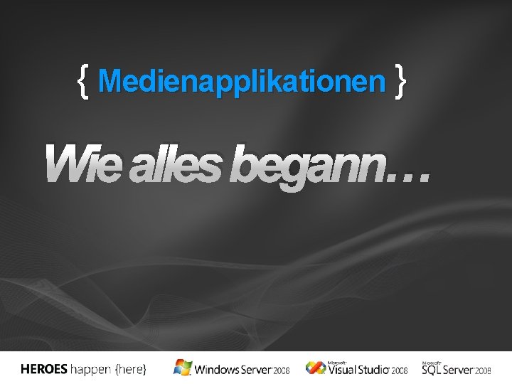 { Medienapplikationen } Wie alles begann… 