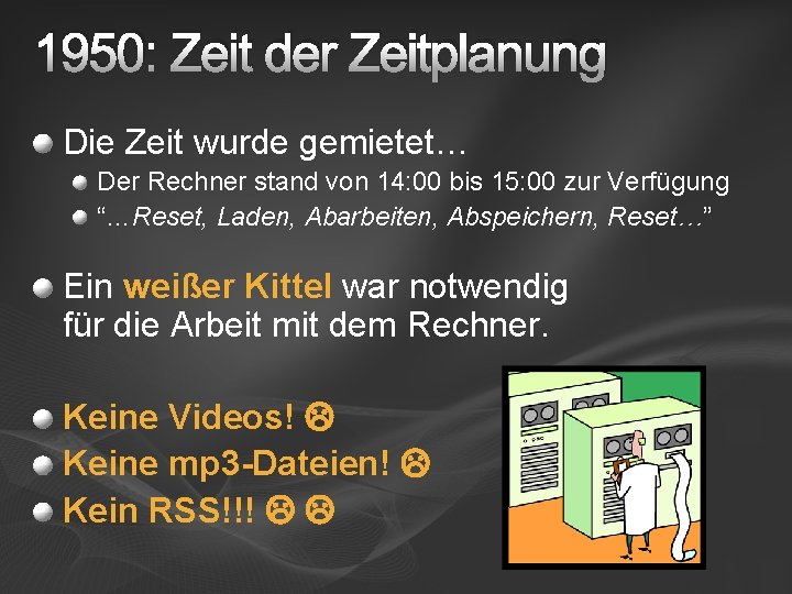 1950: Zeit der Zeitplanung Die Zeit wurde gemietet… Der Rechner stand von 14: 00