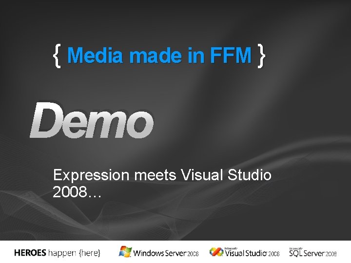 { Media made in FFM } Demo Expression meets Visual Studio 2008… 