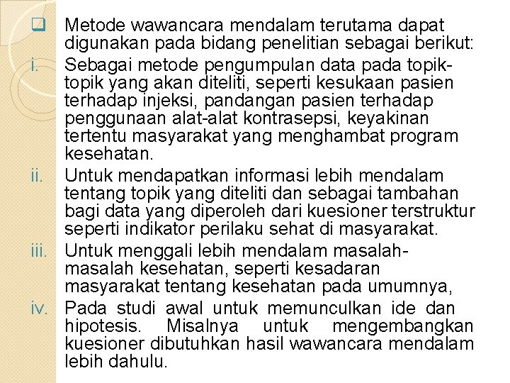 q Metode wawancara mendalam terutama dapat digunakan pada bidang penelitian sebagai berikut: i. Sebagai