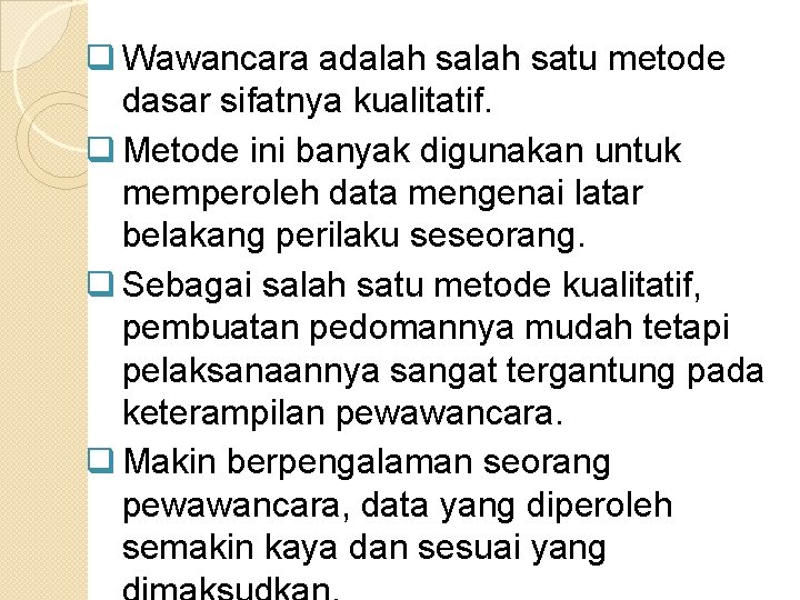 q Wawancara adalah satu metode dasar sifatnya kualitatif. q Metode ini banyak digunakan untuk