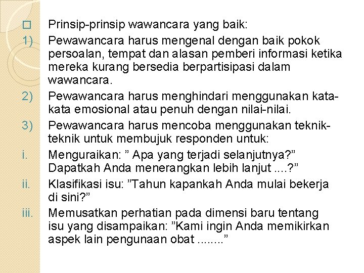 � 1) 2) 3) i. iii. Prinsip-prinsip wawancara yang baik: Pewawancara harus mengenal dengan