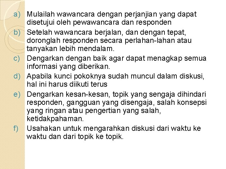 a) Mulailah wawancara dengan perjanjian yang dapat disetujui oleh pewawancara dan responden b) Setelah