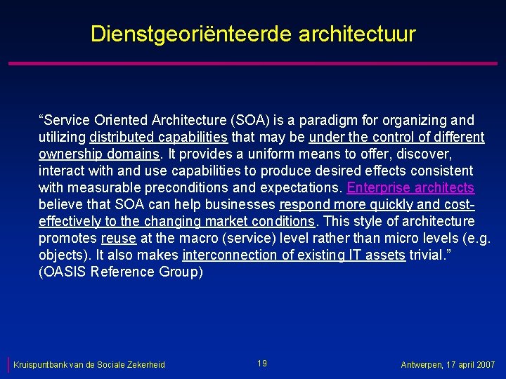 Dienstgeoriënteerde architectuur “Service Oriented Architecture (SOA) is a paradigm for organizing and utilizing distributed
