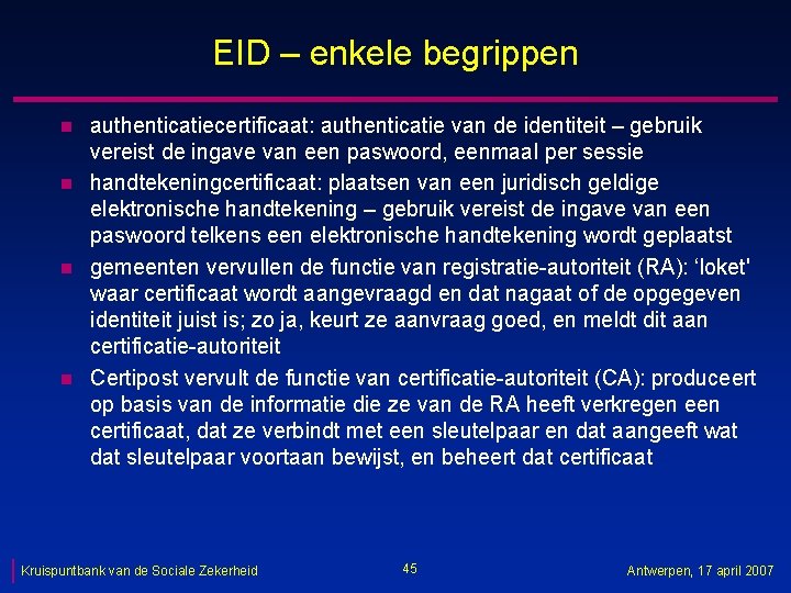 EID – enkele begrippen n n authenticatiecertificaat: authenticatie van de identiteit – gebruik vereist