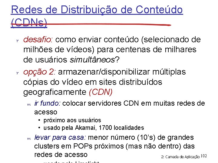 Redes de Distribuição de Conteúdo (CDNs) r desafio: como enviar conteúdo (selecionado de milhões