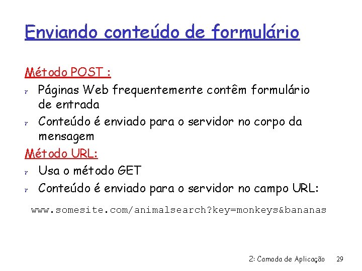 Enviando conteúdo de formulário Método POST : r Páginas Web frequentemente contêm formulário de