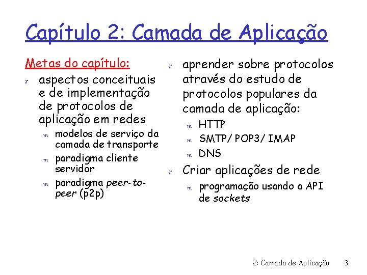 Capítulo 2: Camada de Aplicação Metas do capítulo: r aspectos conceituais e de implementação