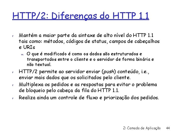 HTTP/2: Diferenças do HTTP 1. 1 r Mantém a maior parte da sintaxe de