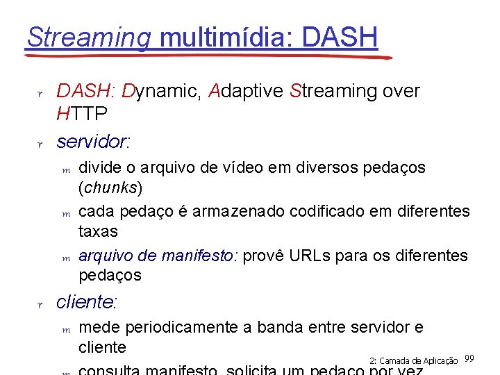 Streaming multimídia: DASH r DASH: Dynamic, Adaptive Streaming over HTTP r servidor: m m