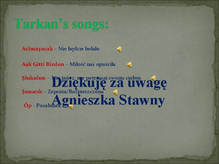 Tarkan’s songs: Acimayacak – Nie będzie bolało Aşk Gitti Bizden – Miłość nas opuściła