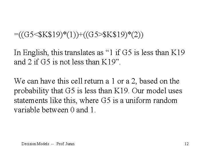 =((G 5<$K$19)*(1))+((G 5>$K$19)*(2)) In English, this translates as “ 1 if G 5 is