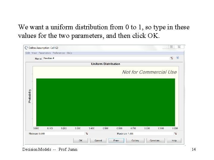 We want a uniform distribution from 0 to 1, so type in these values