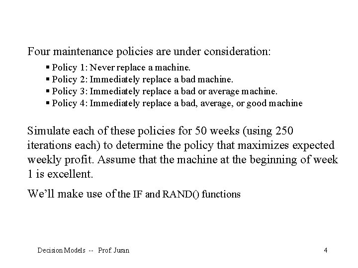 Four maintenance policies are under consideration: § Policy 1: Never replace a machine. §