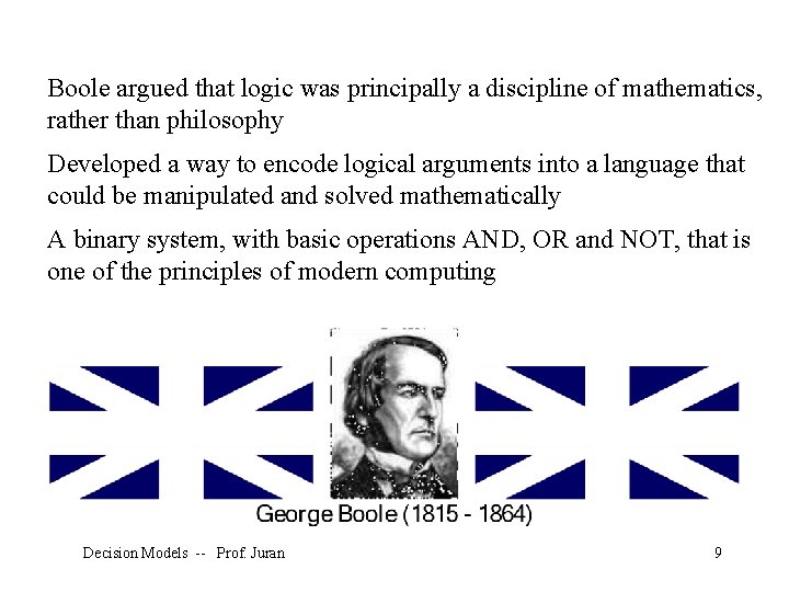Boole argued that logic was principally a discipline of mathematics, rather than philosophy Developed