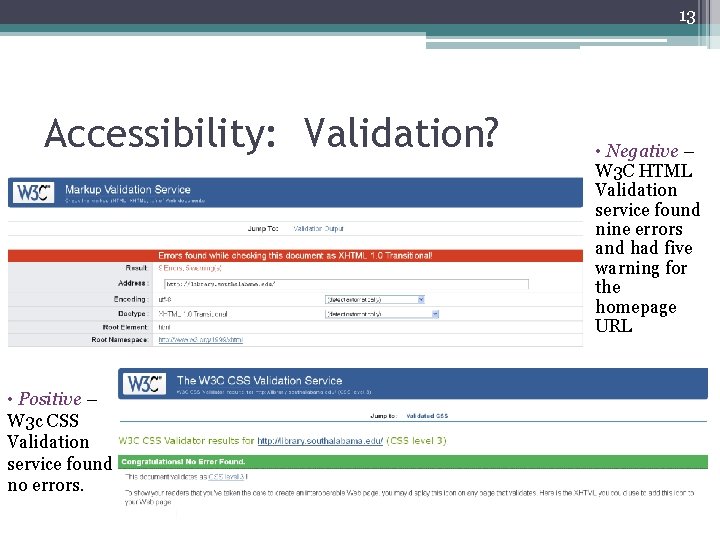 13 Accessibility: Validation? • Positive – W 3 c CSS Validation service found no
