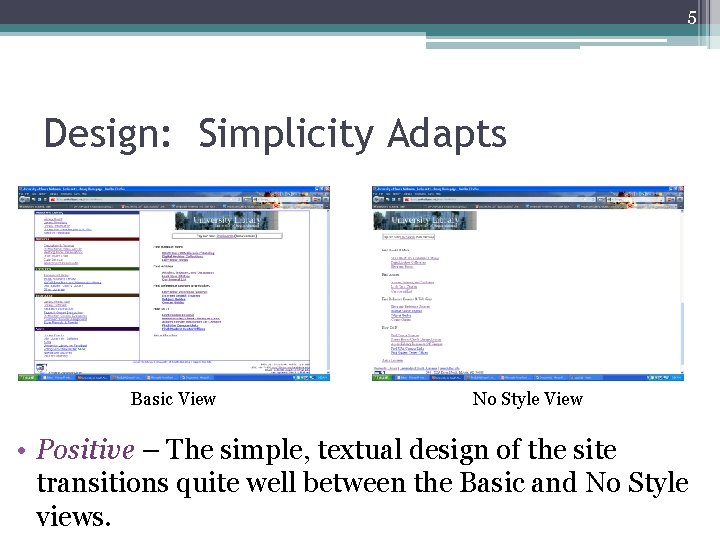 5 Design: Simplicity Adapts Basic View No Style View • Positive – The simple,