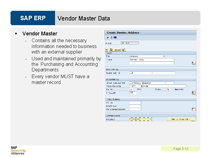 SAP ERP § Vendor Master Data Vendor Master - - - Contains all the