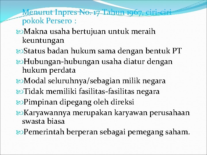 Menurut Inpres No. 17 Tahun 1967, ciri-ciri pokok Persero : Makna usaha bertujuan untuk