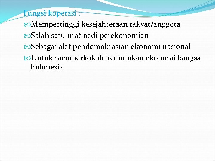 Fungsi koperasi : Mempertinggi kesejahteraan rakyat/anggota Salah satu urat nadi perekonomian Sebagai alat pendemokrasian