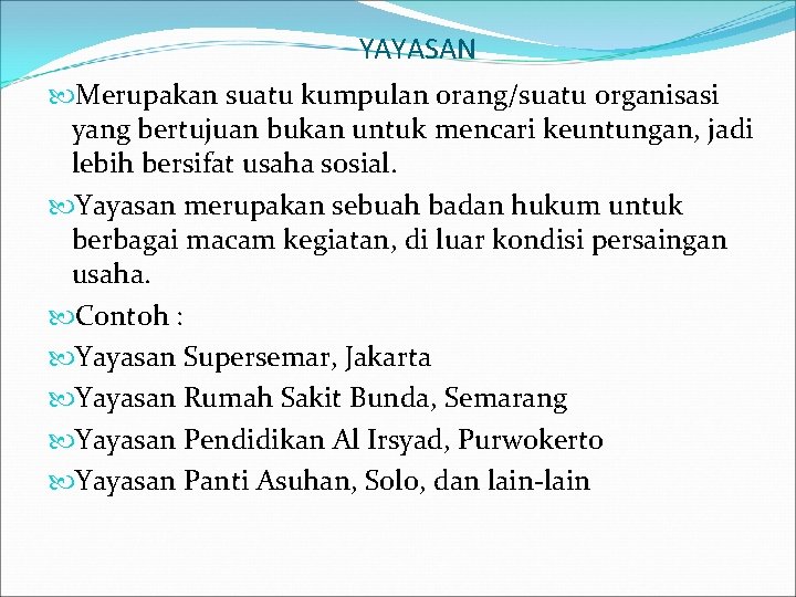 YAYASAN Merupakan suatu kumpulan orang/suatu organisasi yang bertujuan bukan untuk mencari keuntungan, jadi lebih