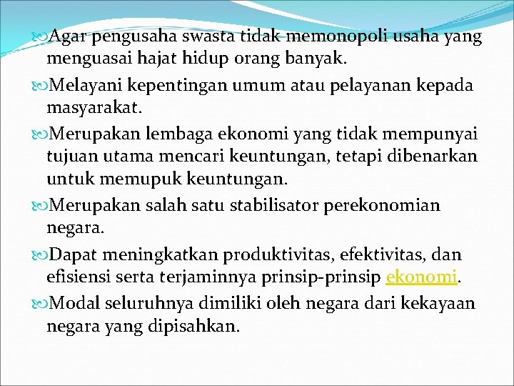  Agar pengusaha swasta tidak memonopoli usaha yang menguasai hajat hidup orang banyak. Melayani
