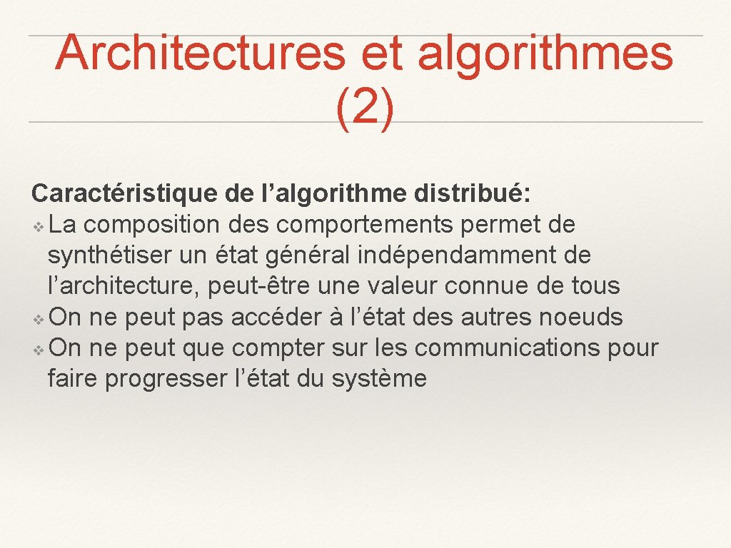 Architectures et algorithmes (2) Caractéristique de l’algorithme distribué: ❖ La composition des comportements permet