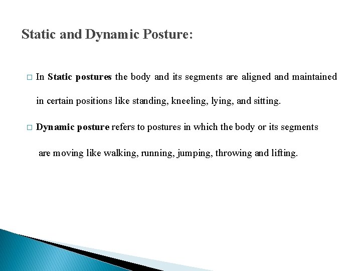 Static and Dynamic Posture: � In Static postures the body and its segments are