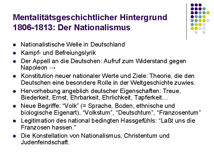 Mentalitätsgeschichtlicher Hintergrund 1806 -1813: Der Nationalismus l l l l Nationalistische Welle in Deutschland