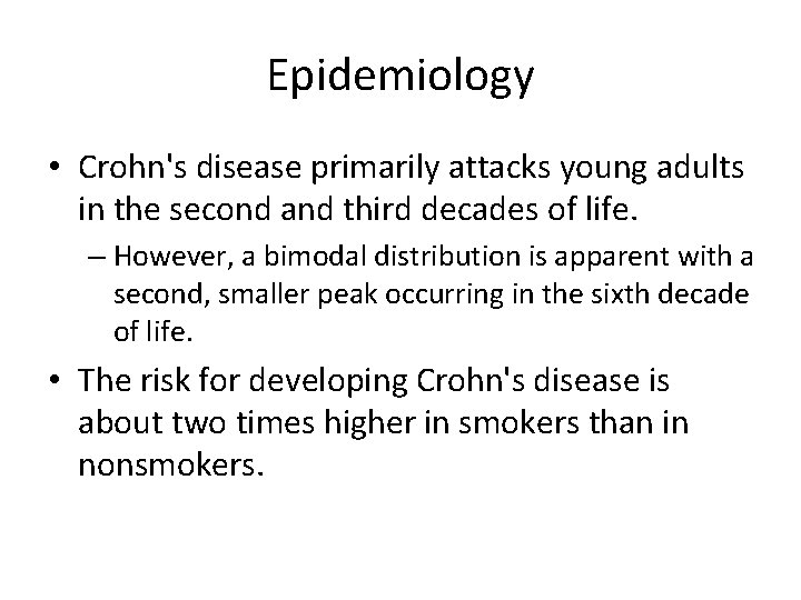 Epidemiology • Crohn's disease primarily attacks young adults in the second and third decades